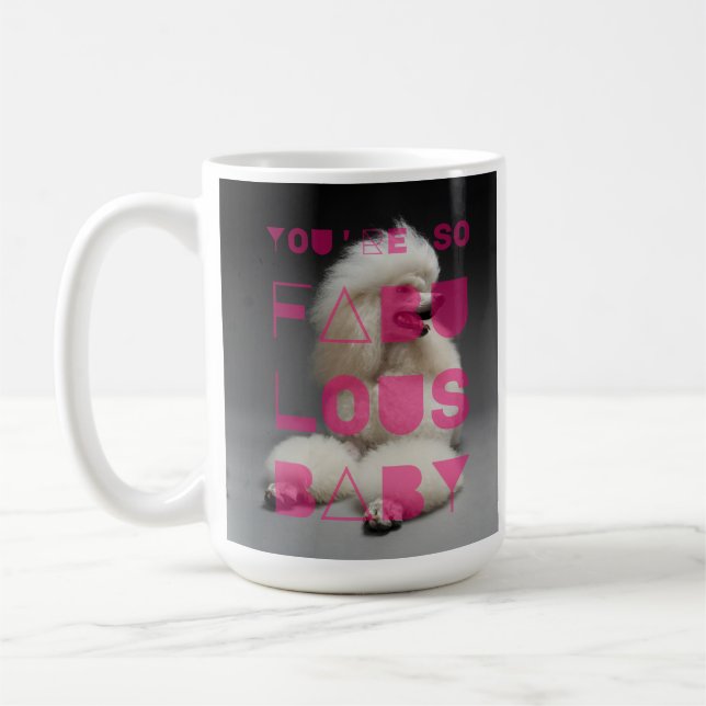 Caneca De Café Poodle - Você é tão fabuloso bebê - (Esquerda)