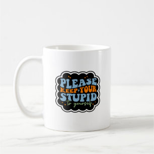 Caneca De Café Por favor, mantenha o seu estúpido a sua própria c