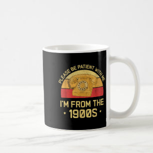 Caneca De Café Por Favor, Seja Paciente Comigo A Partir Dos Anos