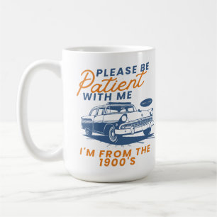 Caneca De Café Por favor, seja paciente comigo, sou dos anos 1900