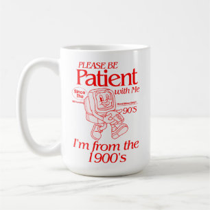 Caneca De Café Por favor, seja paciente comigo, sou dos anos 1900