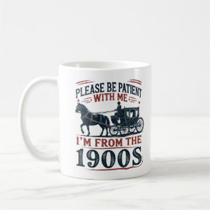 Caneca De Café "Por Favor Seja Paciente Eu Sou dos Anos 1900" Can