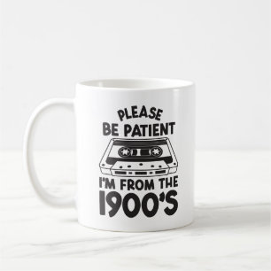 Caneca De Café Por favor, seja paciente, sou dos anos 1900