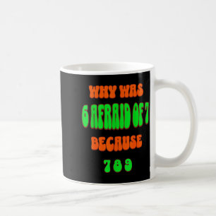 Caneca De Café Por Que 6 Tinha Medo De 7, Porque 789. Meme Divert