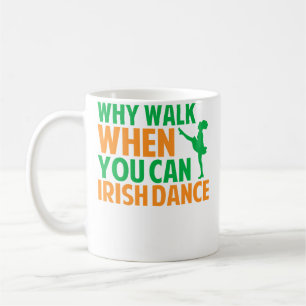 Caneca De Café Por que caminhar quando você pode dançar irlandês