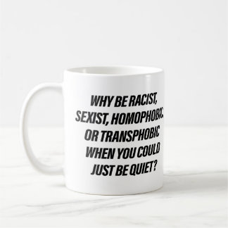 Caneca De Café Por que ser racista quando você pode ficar quieto