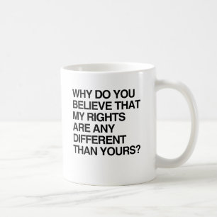 CANECA DE CAFÉ POR QUE VOCÊ ACREDITA QUE OS MEUS DIREITOS SÃO D
