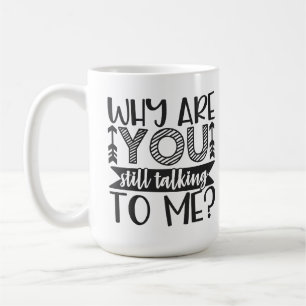 Caneca De Café Por Que Você Ainda Está Falando Comigo?