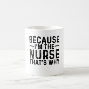 Caneca De Café Porque eu sou a enfermeira É por isso
