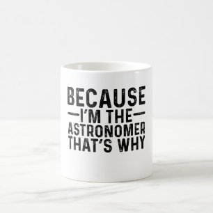 Caneca De Café Porque eu sou o astrônomo, é por isso