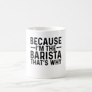 Caneca De Café Porque eu sou o Barista, é por isso