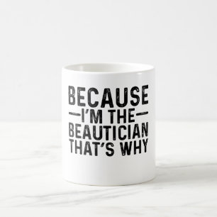 Caneca De Café Porque eu sou o Beauticista É por isso