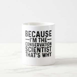 Caneca De Café Porque eu sou o Cientista da Conservação É Por Iss