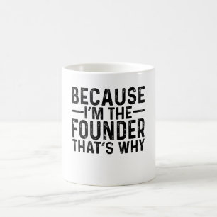 Caneca De Café Porque eu sou o fundador, é por isso