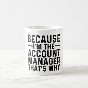 Caneca De Café Porque eu sou o gerente da conta, é por isso