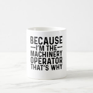 Caneca De Café Porque eu sou o operador de máquinas, por isso
