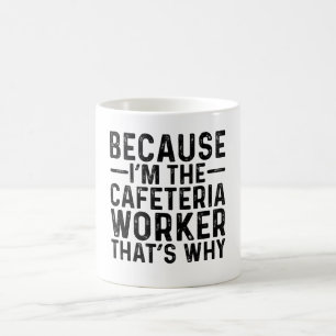 Caneca De Café Porque eu sou o trabalhador da cantina É por isso