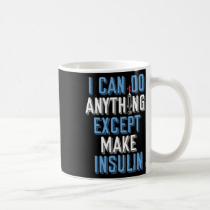 Caneca De Café Posso Fazer Qualquer Coisa Exceto Insulina Tipo 1