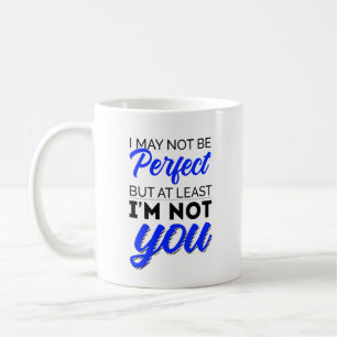 Caneca De Café Posso não ser perfeito, mas pelo menos não sou voc