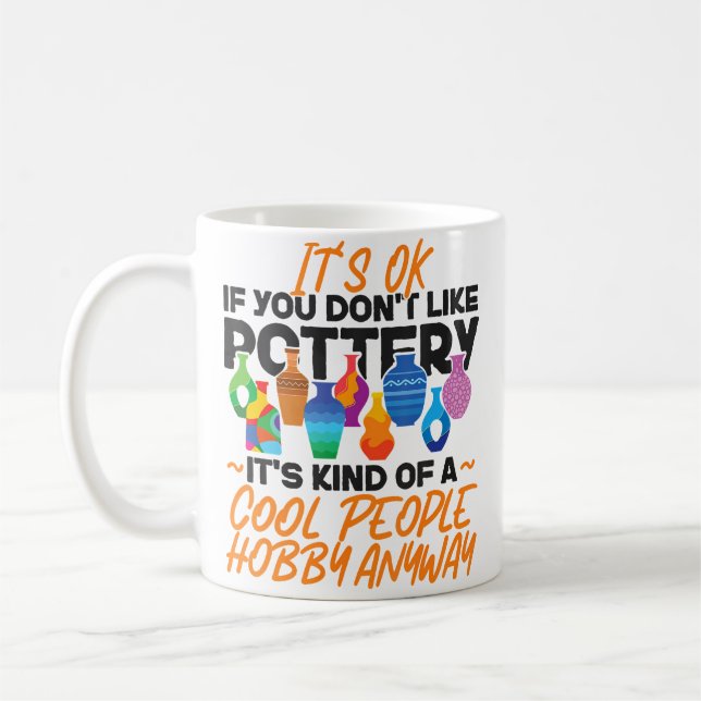 Caneca De Café Pottery Ceramics Artist It'S Ok If You Don'T Like  (Esquerda)