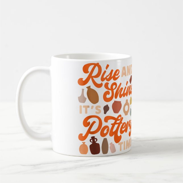 Caneca De Café Pottery Ceramics Artist Rise And Shine It'S Potter (Esquerda)