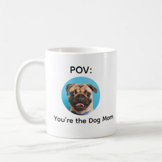 Caneca De Café POV You’re the Dog Mom Pug Design