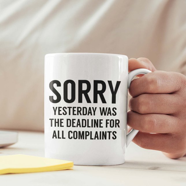Caneca De Café Prazo de reclamação (Sorry Yesterday Was The Deadline For All Complaints Mug)