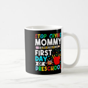 Caneca De Café Pré-escola Pára de Chorar Mamãe É Só o Meu Primeir