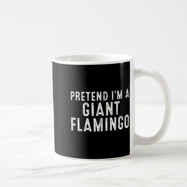 Caneca De Café Pretend I'm A Giant Flamingo Lazy Easy Diy Hallowe (Direita)