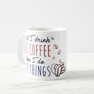 Caneca De Café Primeiramente eu bebo o café, a seguir eu faço as