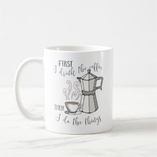 Caneca De Café Primeiramente eu bebo o café, a seguir eu faço as