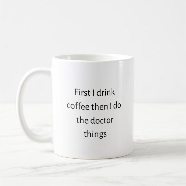 Caneca De Café Primeiro bebo café e depois faço coisas médicas (Esquerda)