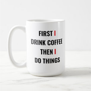 Caneca De Café Primeiro Eu Bebo Café E Depois Faço Coisas - Coff 