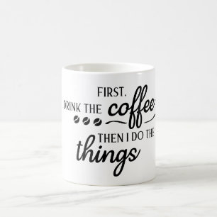 Caneca De Café Primeiro Eu Bebo o Café Depois Eu Faço as Coisas 