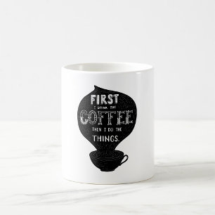 Caneca De Café Primeiro Eu Bebo O Café Depois Eu Faço As Coisas