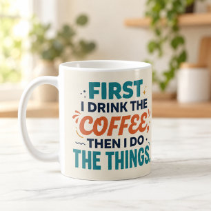 Caneca De Café Primeiro Eu Bebo o Café Depois Eu Faço as Coisas C