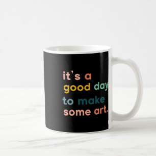 Caneca De Café Professor de Arte É um Bom Dia para Fazer Arte