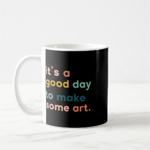 Caneca De Café Professor de Arte É um Bom Dia para Fazer Arte