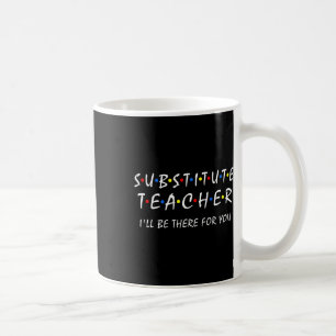 Caneca De Café Professor substituto, estarei lá para você.