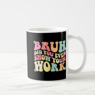 Caneca De Café Professora De Matemática, Shirt Bruh, Você Até Mos
