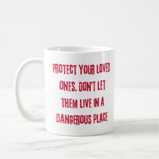 Caneca De Café Proteja seus entes queridos. Não os deixe viver em