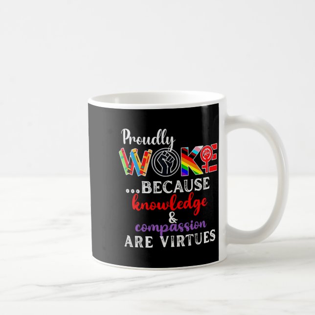 Caneca De Café Proudly Woke Because Knowledge Comon Are Virtues  (Direita)