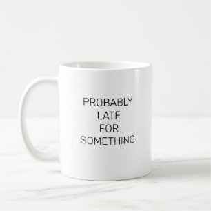 Caneca De Café Provavelmente Tarde Para Algo Engraçado.