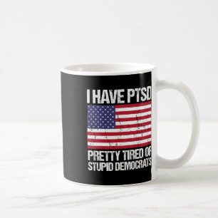 Caneca De Café Ptsd Bonito Cansado De Democratas Estúpidos