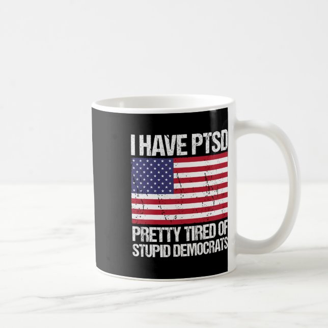 Caneca De Café Ptsd Bonito Cansado De Democratas Estúpidos (Direita)