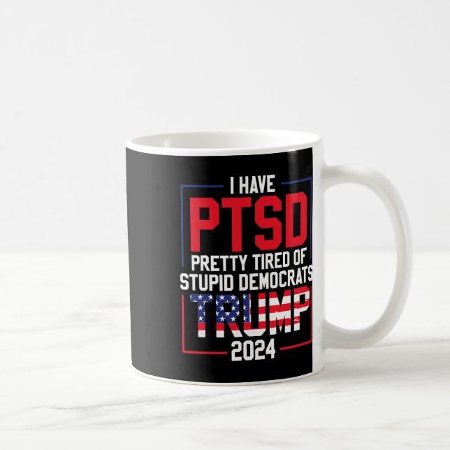 Caneca De Café Ptsd Bonito Cansado De Democratas Estúpidos Trump  (Direita)