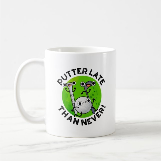 Caneca De Café Putter Mais Tarde Do Que Nunca Engraçado Golf Pun (Esquerda)