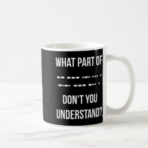 Caneca De Café Qual Parte Do Código Morse Você Não Entende _ Ham
