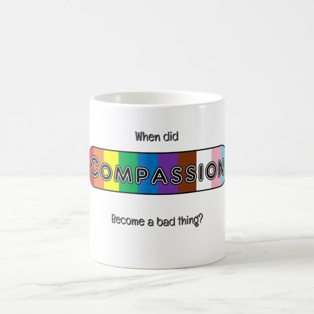 Caneca De Café Quando a compaixão se tornou algo ruim? (Centro)
