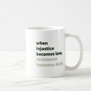 Caneca De Café Quando A Injustiça Se Torna Lei - A Resistência Se